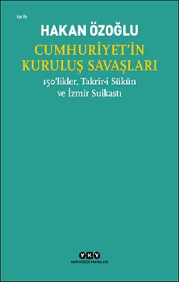 Cumhuriyet’in Kuruluş Savaşları / 150’likler, Takrir-i Sukun ve İzmir Suikastı