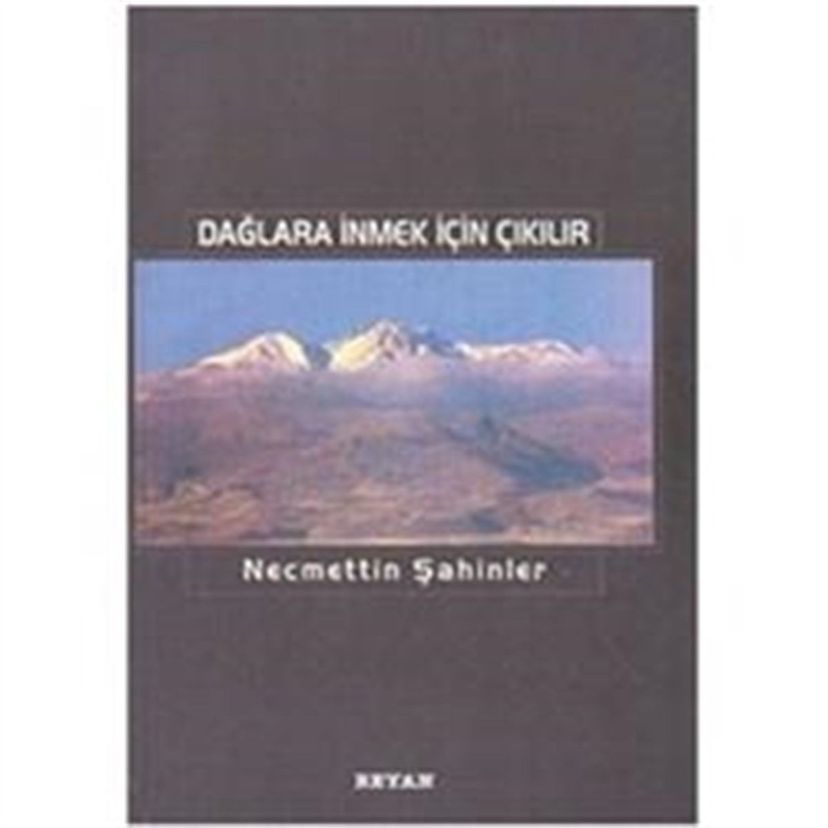 Dağlara İnmek için Çıkılır