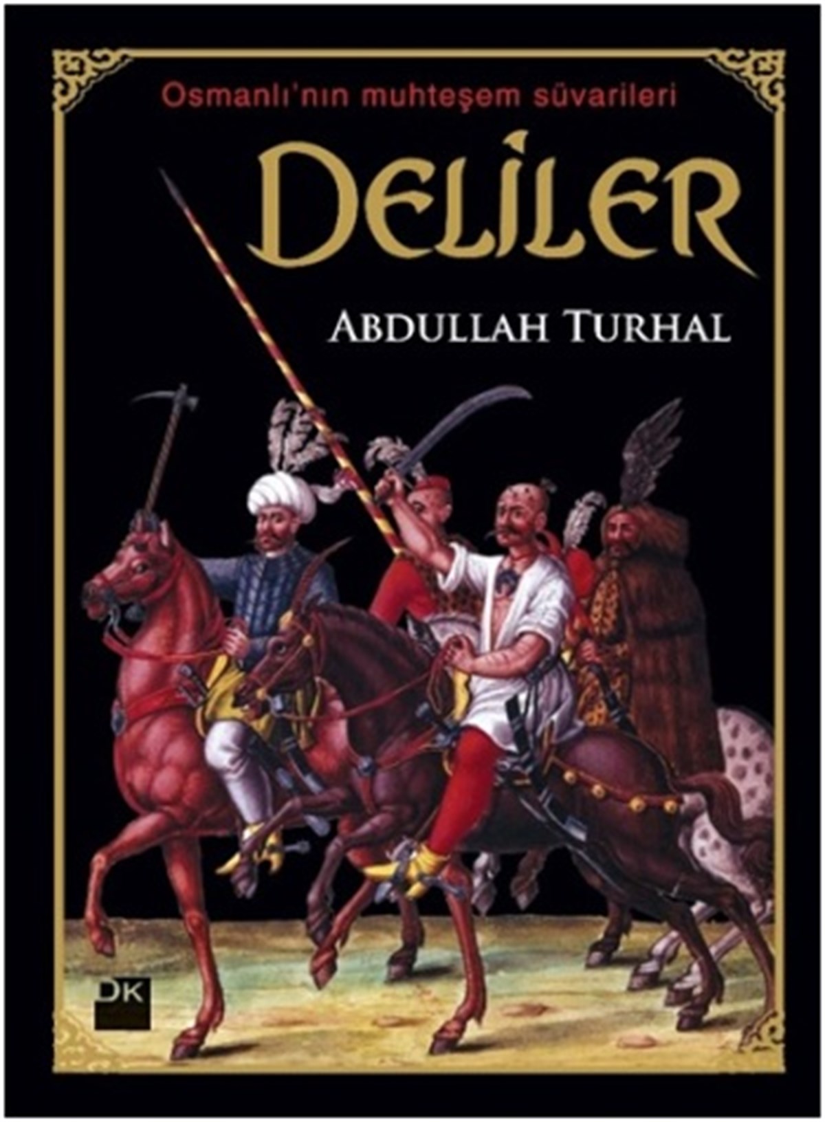 Deliler - Osmanlı’nın Muhteşem Süvarileri