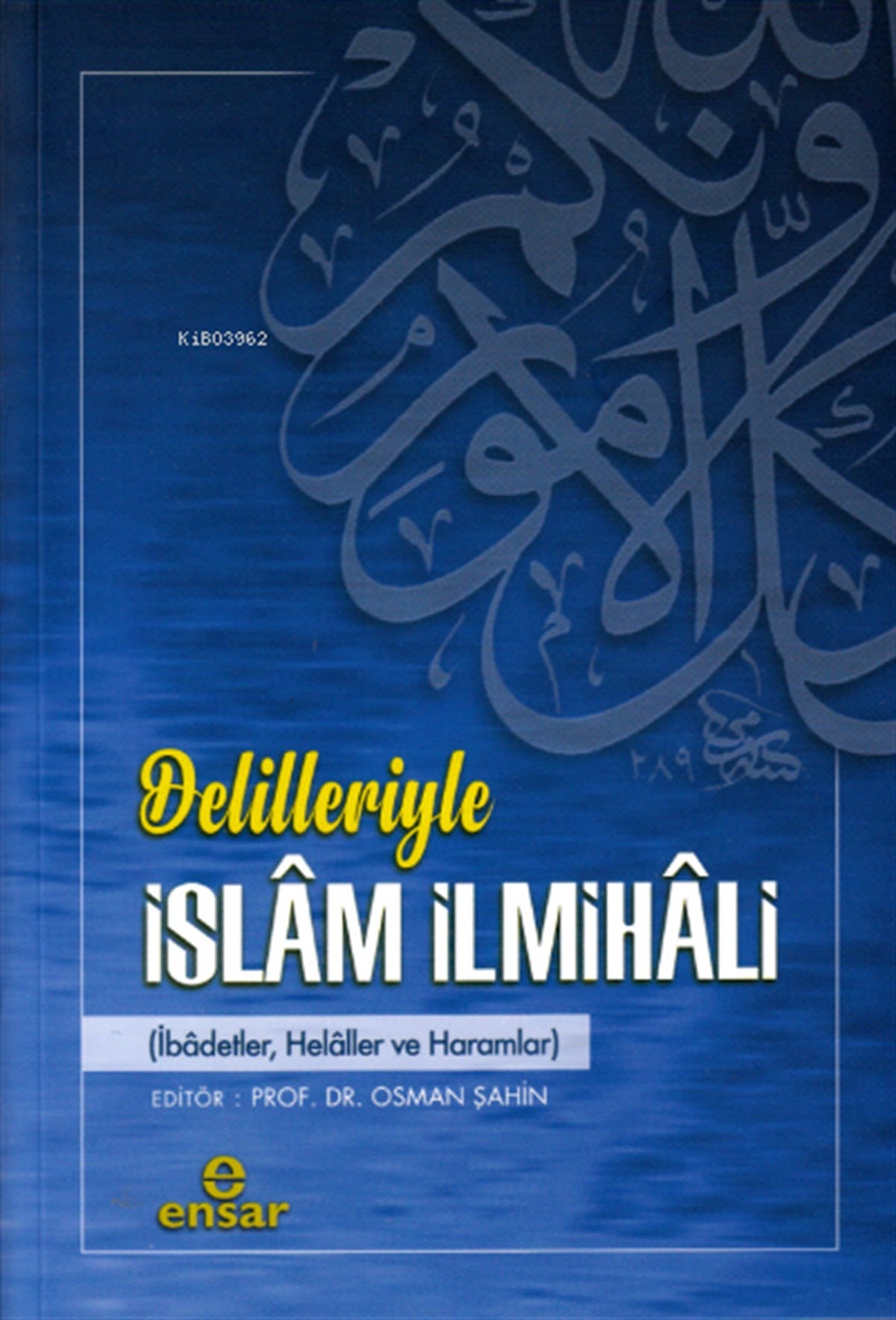 Delilleriyle İslam İlmihali;(ibadetler, helaller ve haramlar)