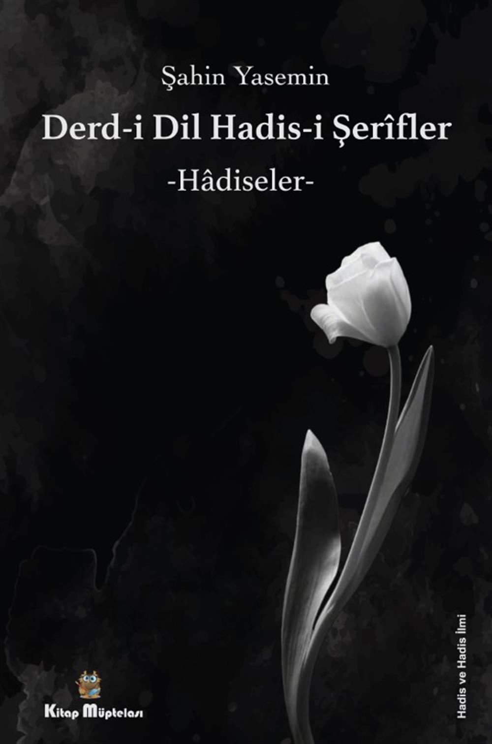 Derdi-i Dil Hadis-i Şerîfler - Hâdiseler , Şahin Yasemin , Kitap Müptelası Yayınları , 9786256447035 ,