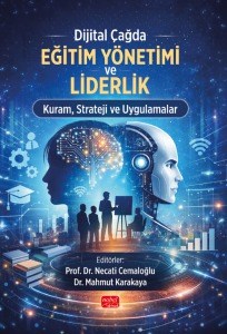 Dijital Çağda Eğitim Yönetimi ve Liderlik Kuram, Strateji ve Uygulamalar