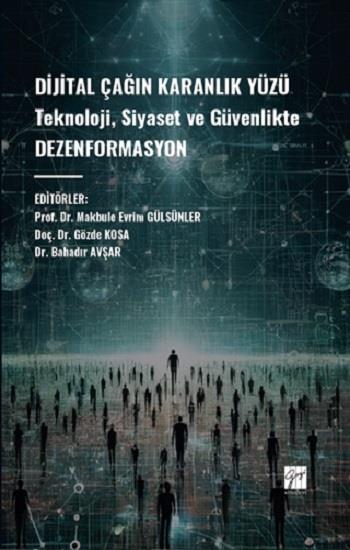 Dijital Çağın Karanlık Yüzü Teknoloji, Siyaset ve Güvenlikte Dezenformasyon
