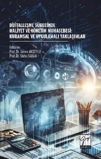 Dijitalleşme Sürecinde Maliyet Ve Yönetim Muhasebesi: Kuramsal Ve Uygulamalı Yaklaşımlar