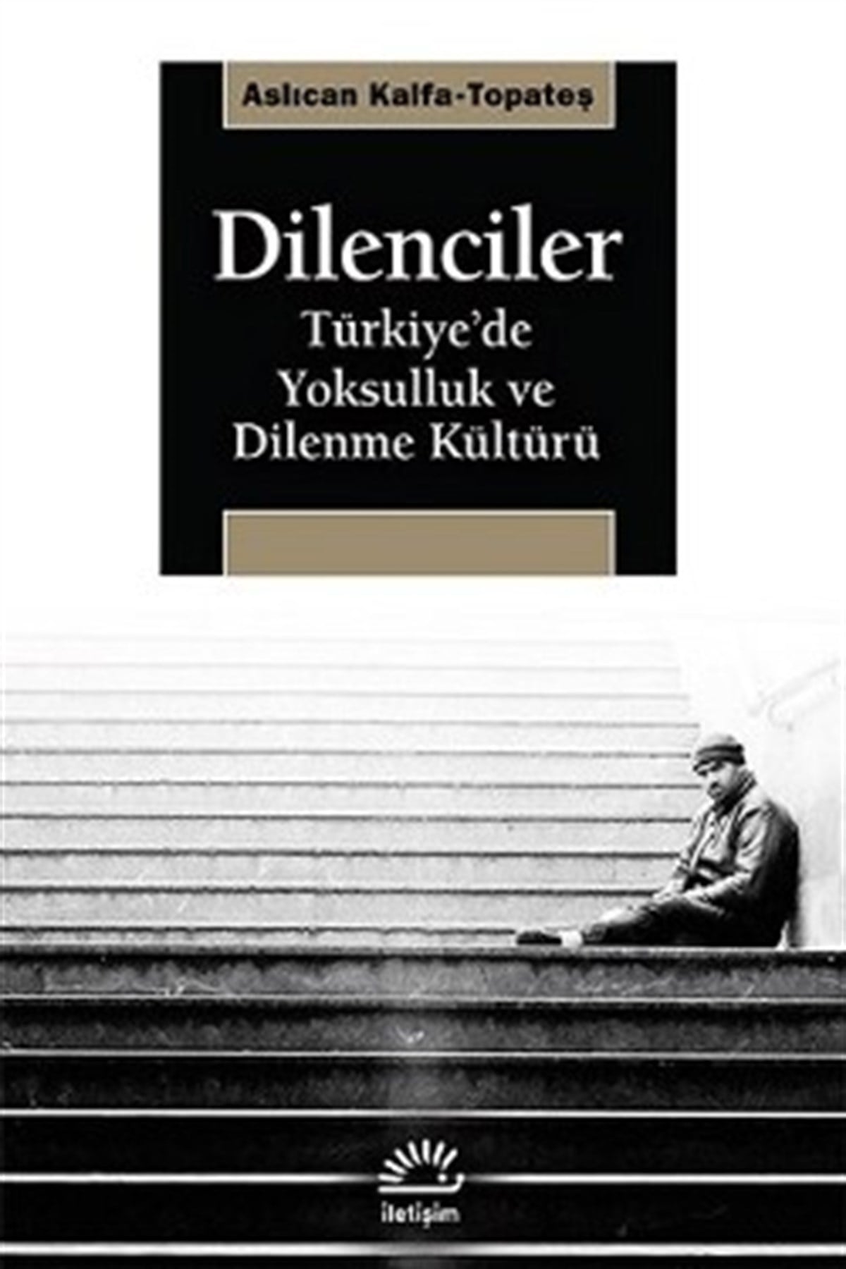 Dilenciler: Türkiye'de Yoksulluk ve Dilenme Kültürü