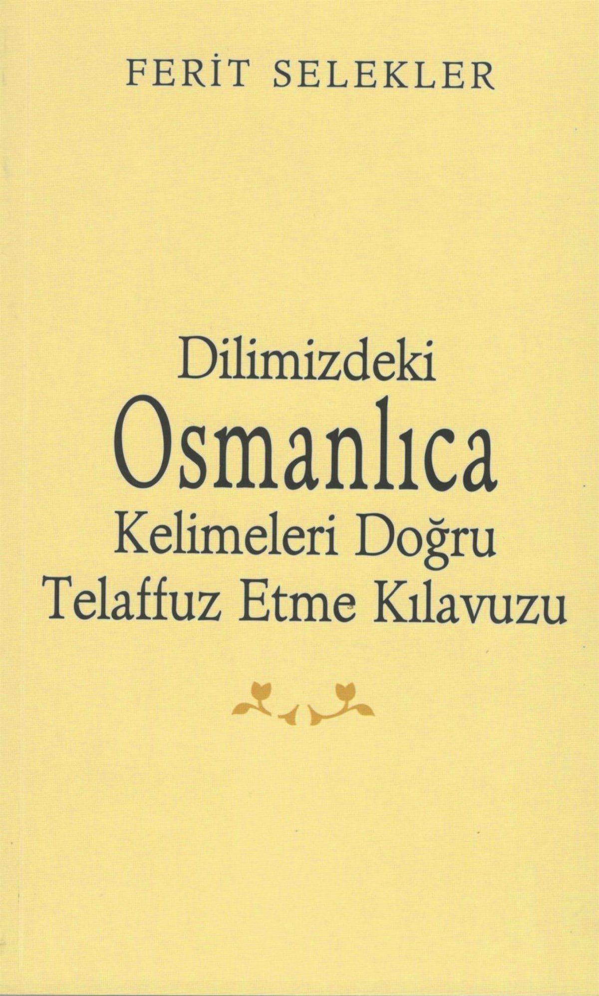 Dilimizdeki Osmanlıca Kelimeleri Doğru Telaffuz Etme Kılavuzu
