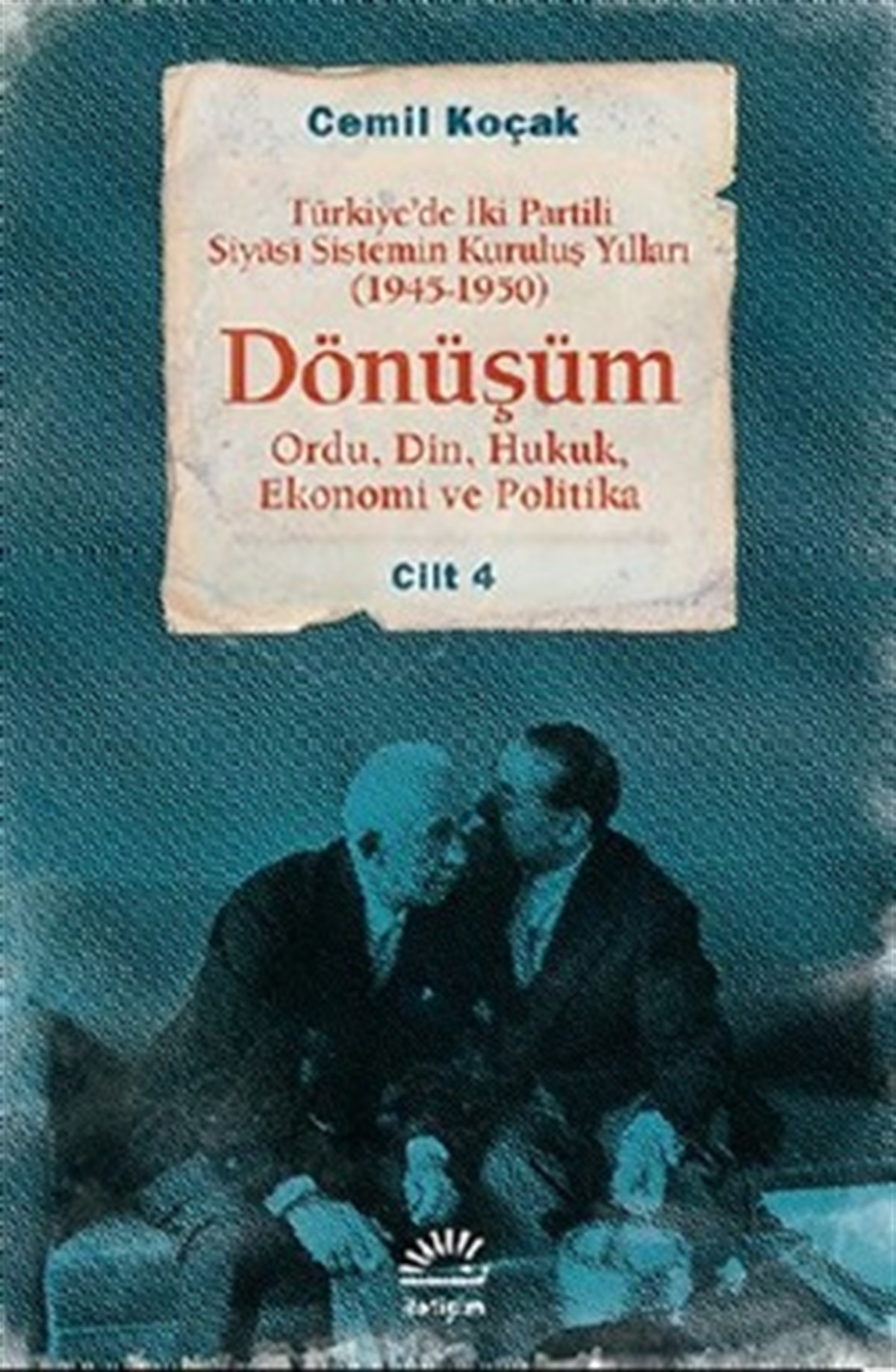 Dönüşüm: Türkiye'de İki Partili Siyasi Sistemin Kuruluş Yılları  (1945-1950) Cilt 4