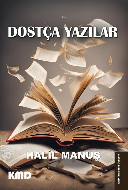 Dostça Yazılar , Halil Manuş , KMD Yayınları , 9786256113220 ,