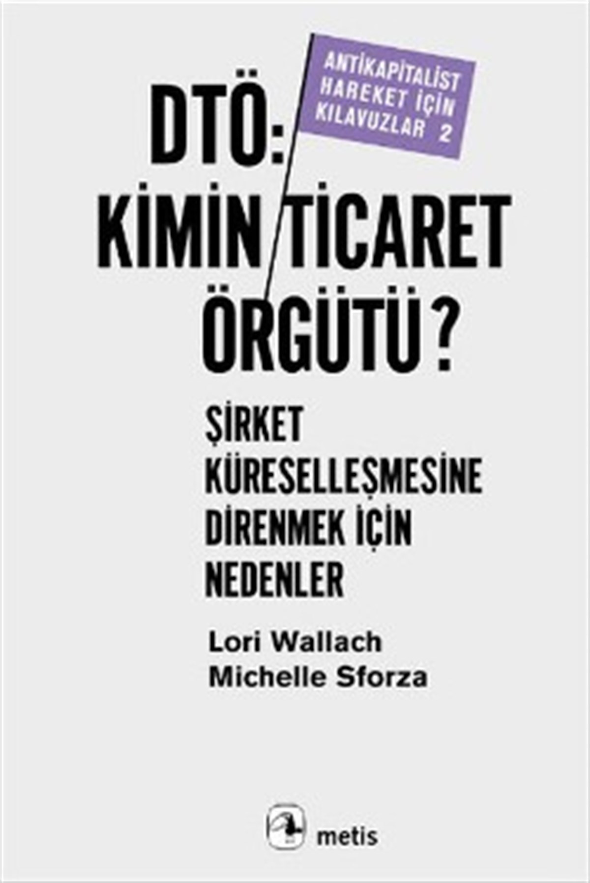 DTÖ, Kimin Ticaret Örgütü: Şirket Küreselleşmesine Direnmek İçin Nedenler