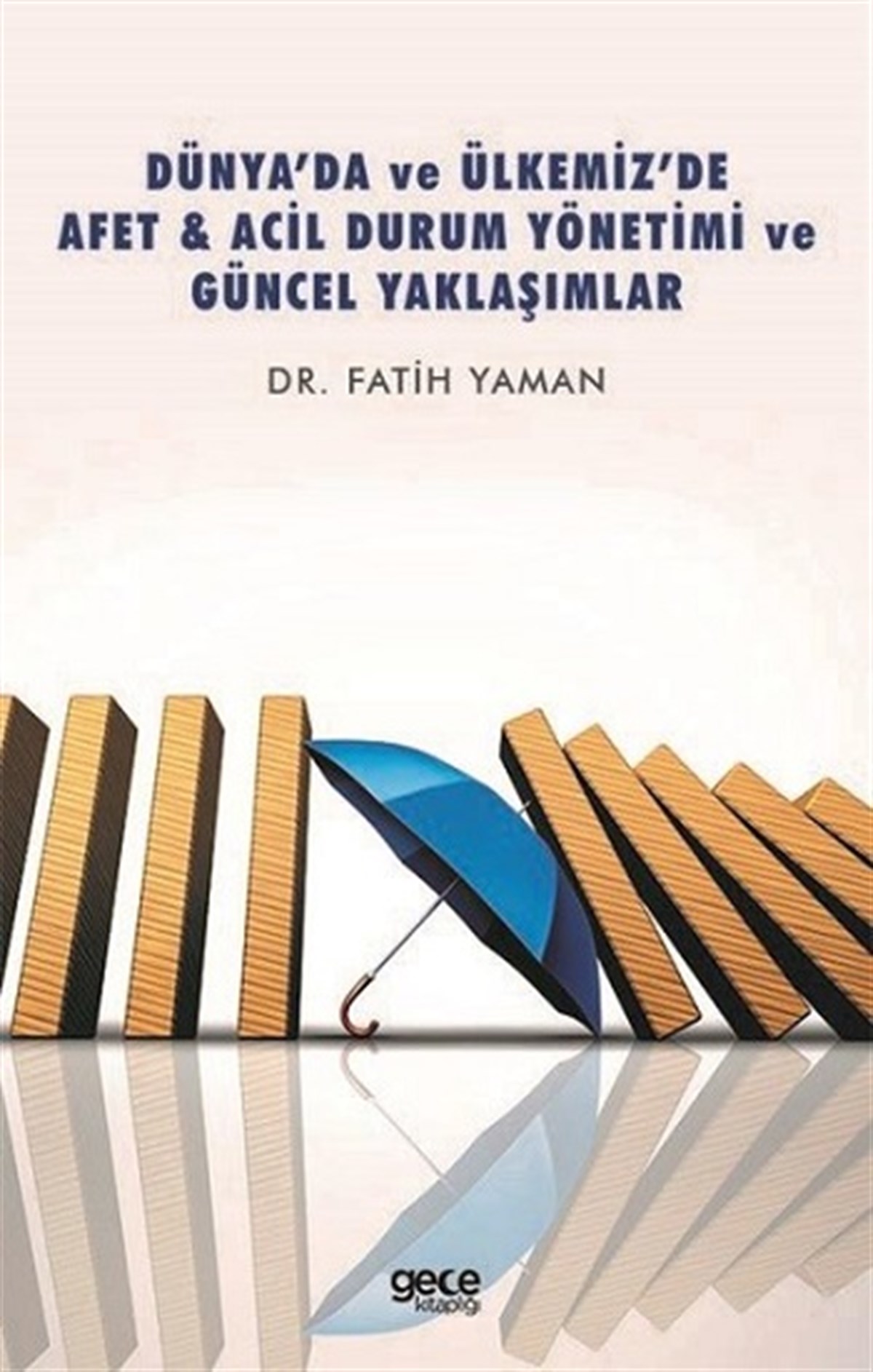 Dünya’da ve Ülkemiz’de Afet - Acil Durum Yönetimi ve Güncel Yaklaşımlar