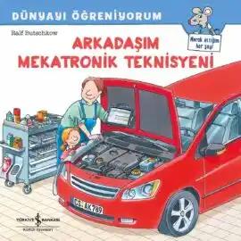 Dünyayı Öğreniyorum – Arkadaşım Mekatronik Teknisyeni