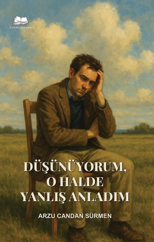 Düşünüyorum, O Halde Yanlış Anladım , Arzu Candan Sürmen , Kalyora Yayıncılık , 9786259664996 ,