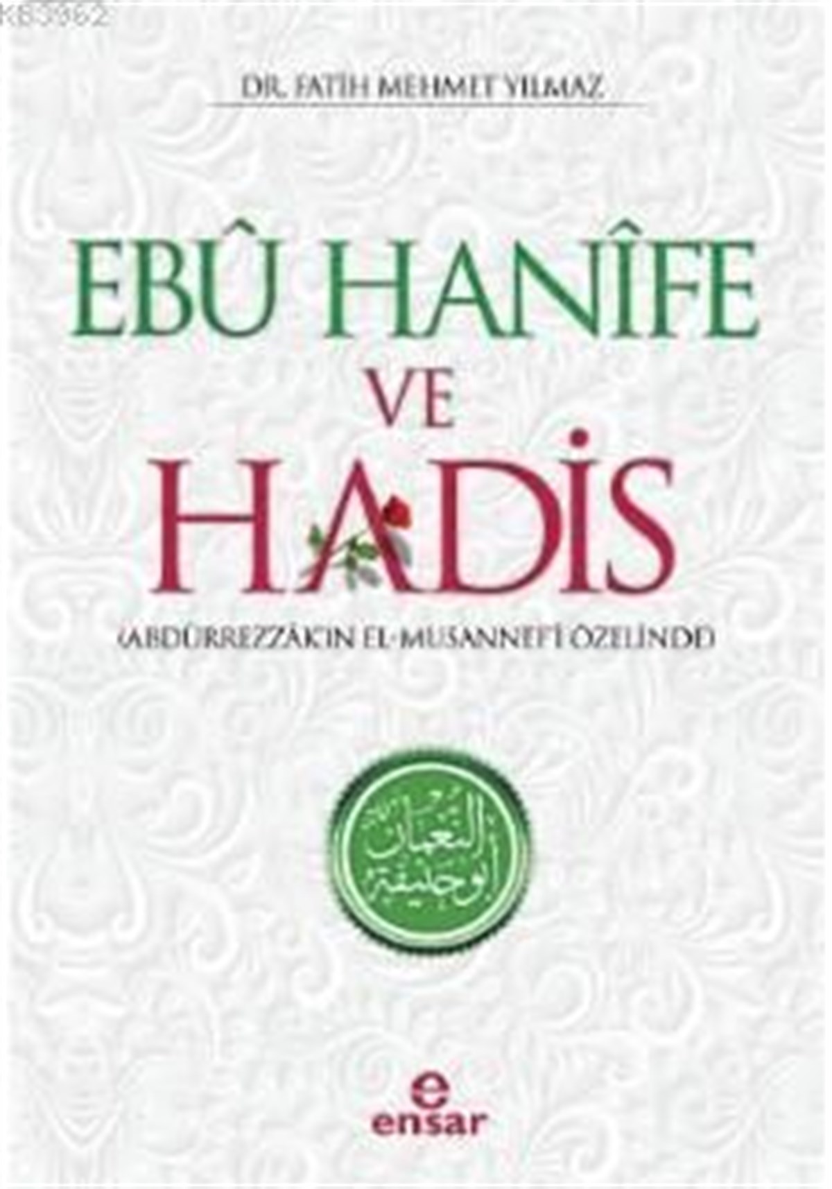 Ebu Hanife ve Hadis; Abdürrezzak'ın El - Musannef'i Özelinde