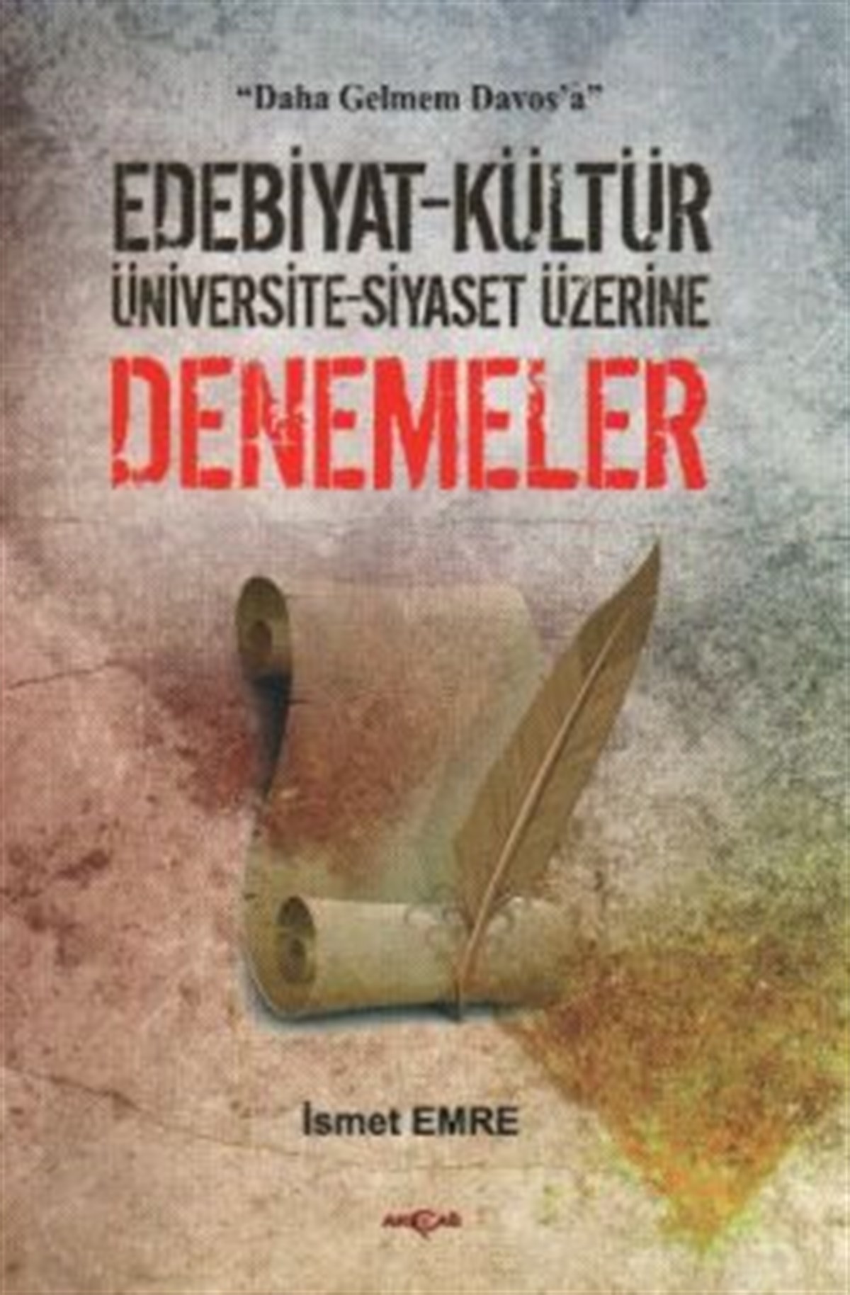 Edebiyat - Kültür - Üniversite - Siyaset Üzerine Denemeler