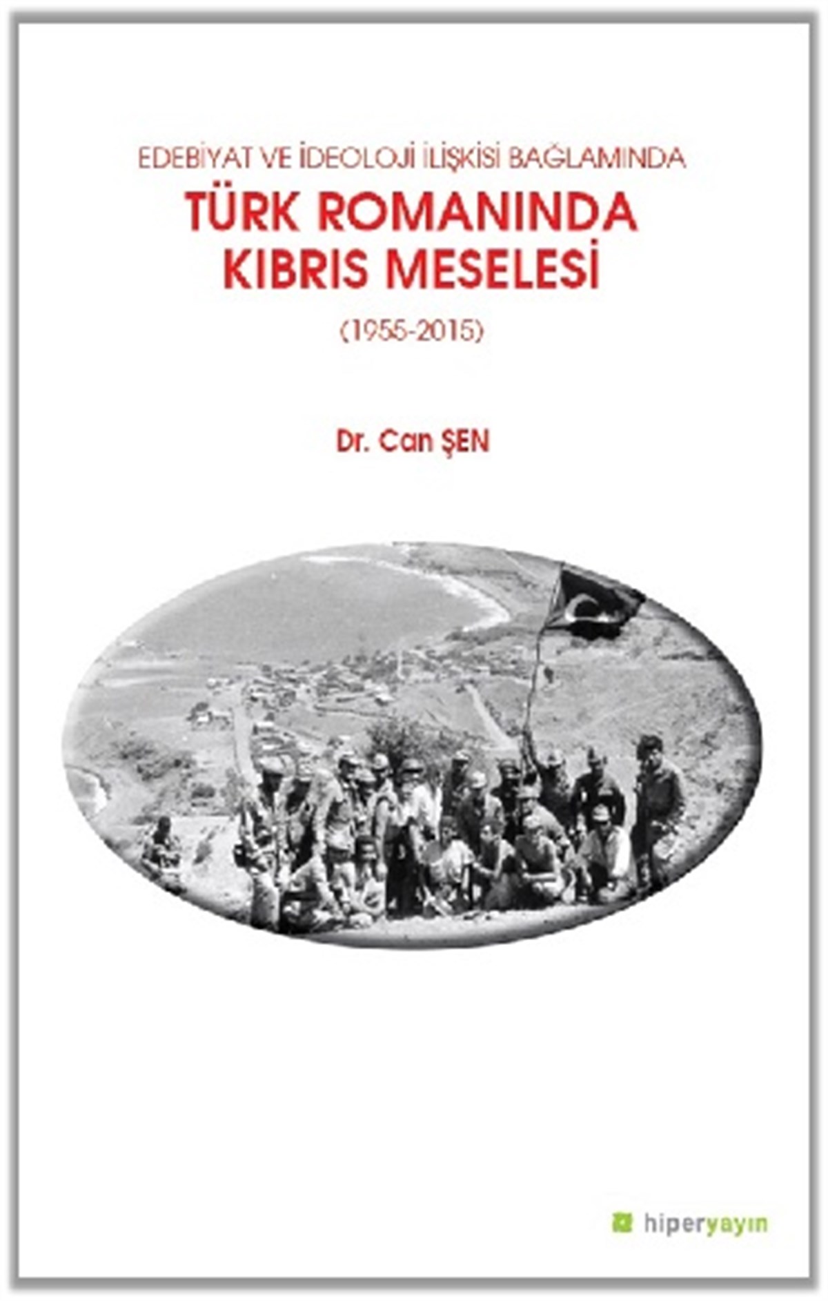 Edebiyat ve İdeoloji İlişkisi Bağlamında Türk Romanında Kıbrıs Meselesi (1955-2015)