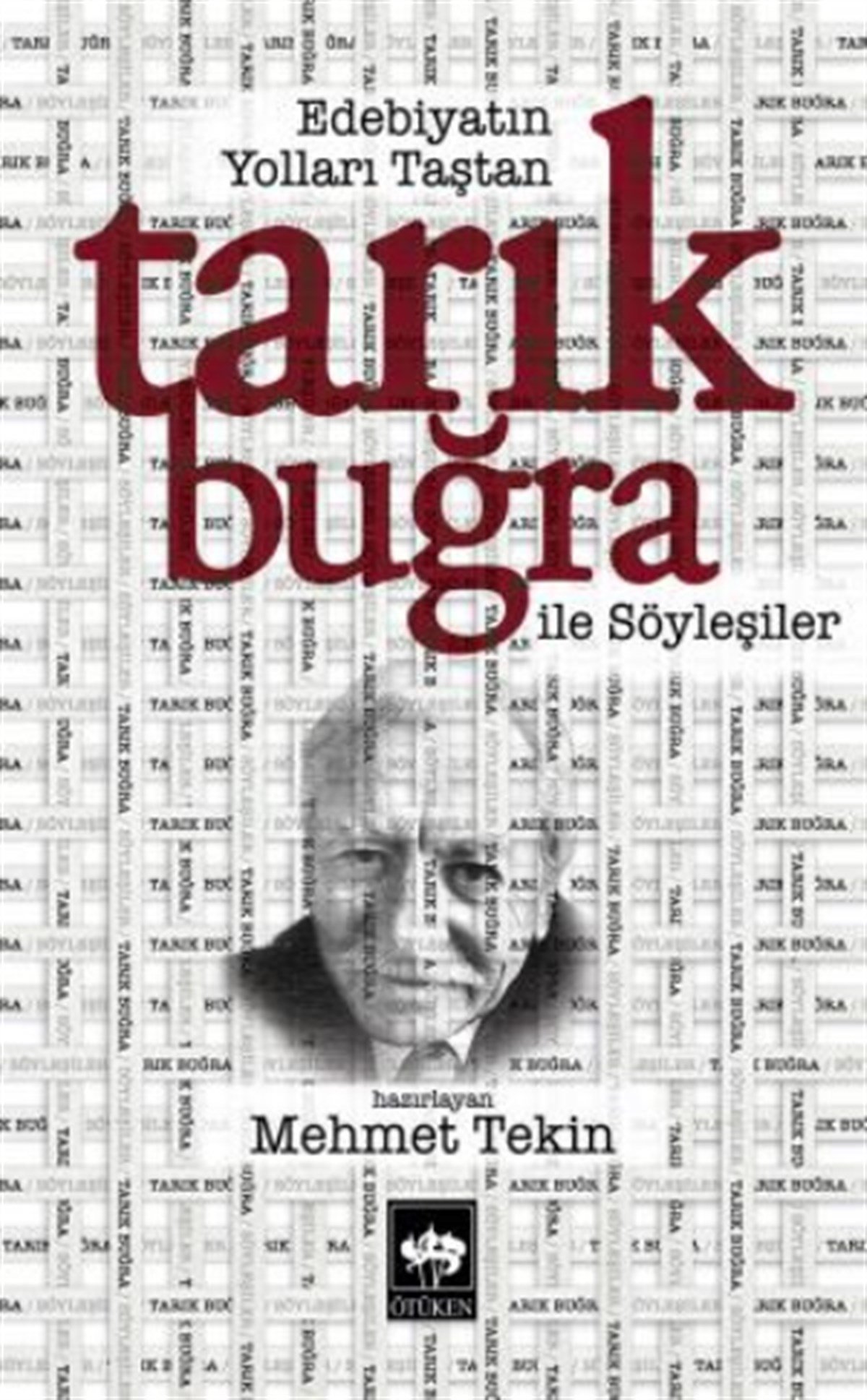 Edebiyatın Yolları Taştan - Tarık Buğra ile Söyleşiler