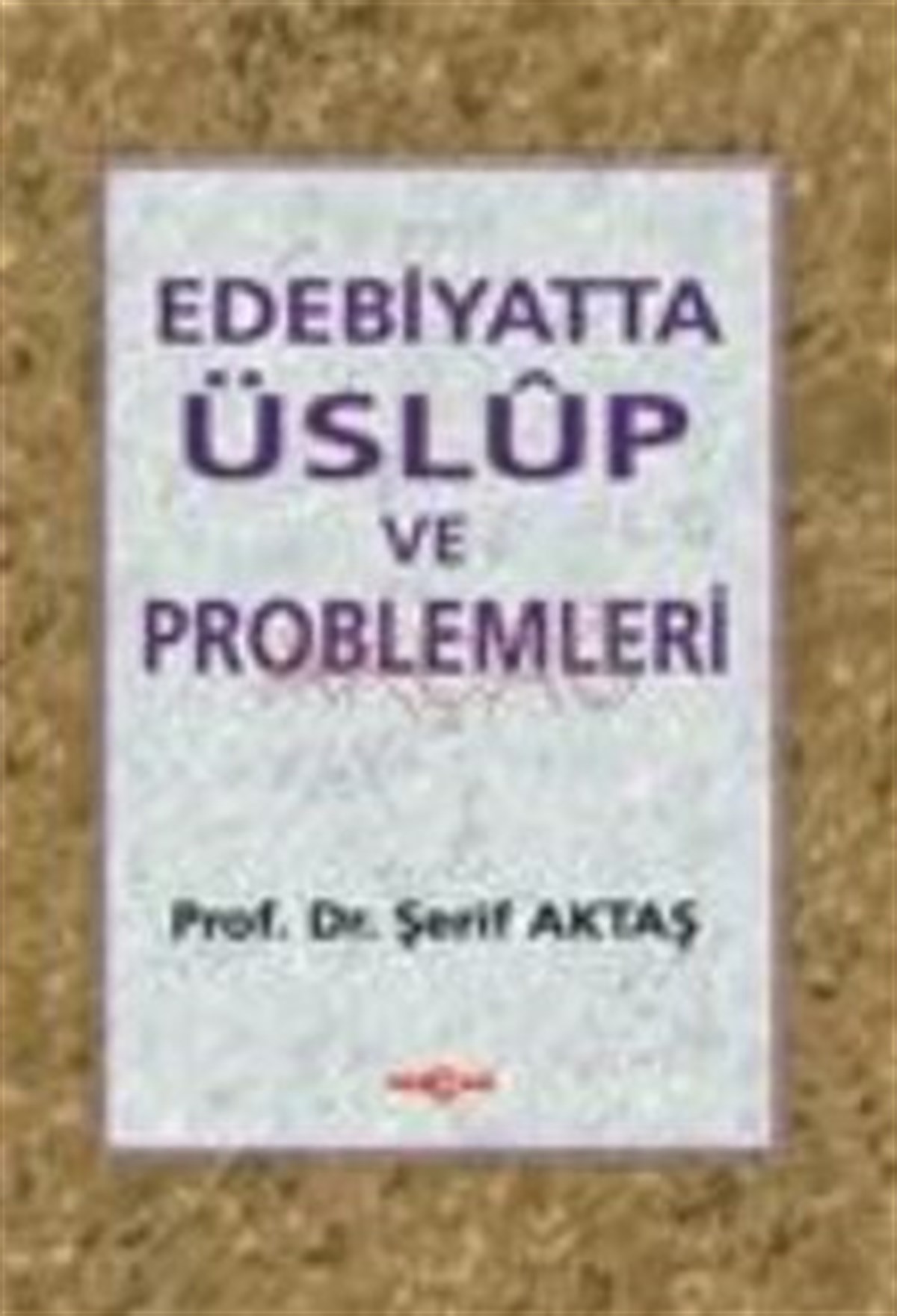 Edebiyatta Üslup ve Problemleri Dil ve Üslup İfadenin Anlamı Söz-İbare Tasviri Uslup / Metin-Uslup / İnceleme / Bir Tahlil Denem