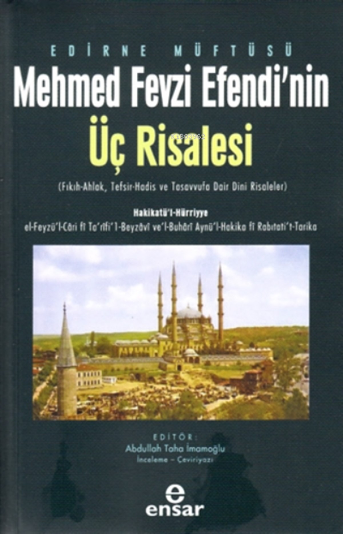 Edirne Müftüsü Mehmed Fevzi Efendi'nin Üç Risalesi;( Fıkıh-Ahlak, Tefsir-Hadis ve Tasavvufa Dair Dini Risaleler )