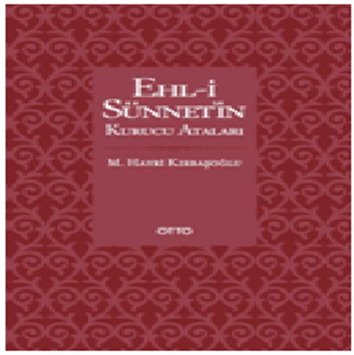 Ehli Sünnet'in Kurucu Ataları ( Ciltli )
