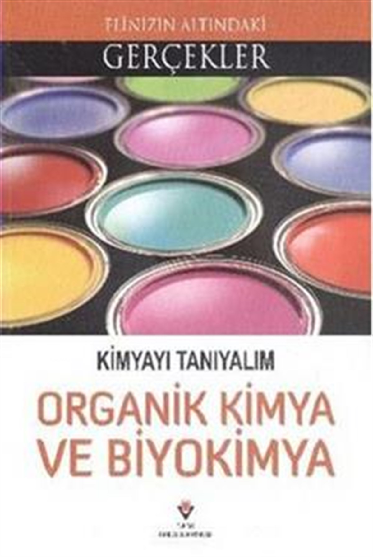 Elinizin Altındaki Gerçekler - Kimyayı Tanıyalım - Organik Kimya ve Biyokimya