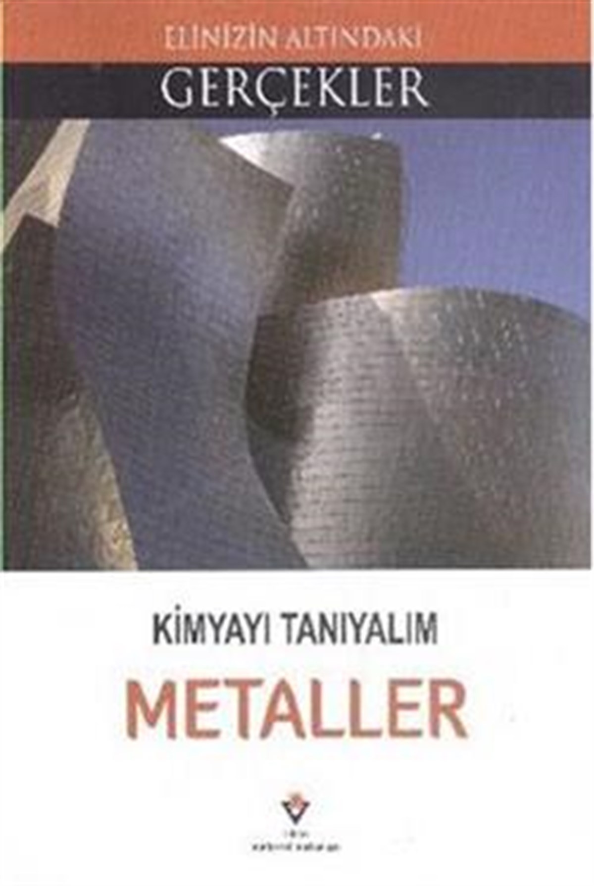 Elinizin Altındaki Gerçekler - Kimyayı Tanıyalım - Metaller