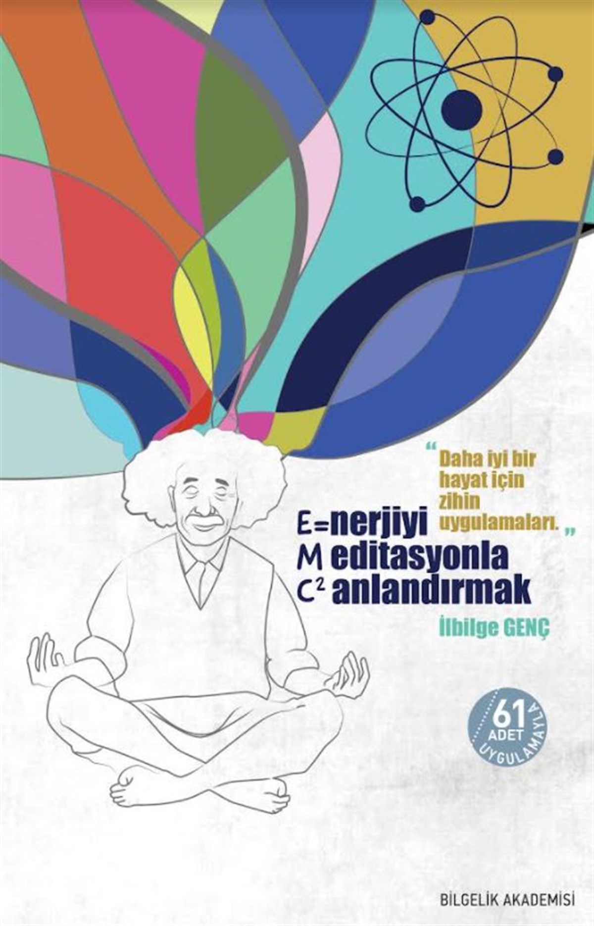 Enerjiyi Meditasyonla Canlandırmak (E=MC²) , İlbilge Genç , Bilgelik Akademisi , 9786057011305 ,