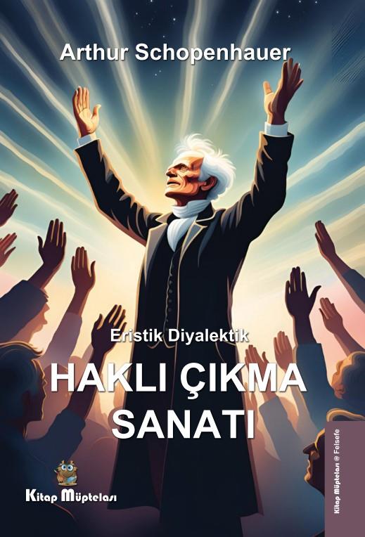 Eristik Diyalektik - Haklı Çıkma Sanatı , Arthur Schopenhauer , Kitap Müptelası Yayınları , 9786256447868 ,
