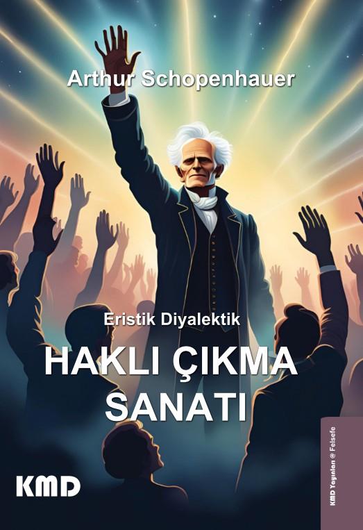 Eristik Diyalektik - Haklı Çıkma Sanatı , Arthur Schopenhauer , KMD Yayınları , 9786256113152 ,