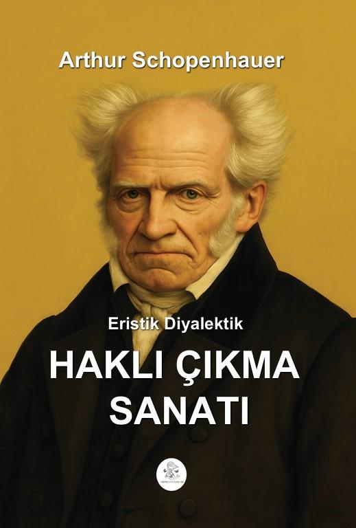 Eristik Diyalektik - Haklı Çıkma Sanatı , Arthur Schopenhauer , Orphelya Yayınları , 9786256447868 ,