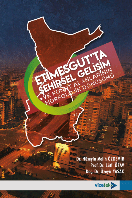 Etimesgut'ta Şehirsel Gelişim ve Konut Alanlarının Morfolojik Dönüşümü