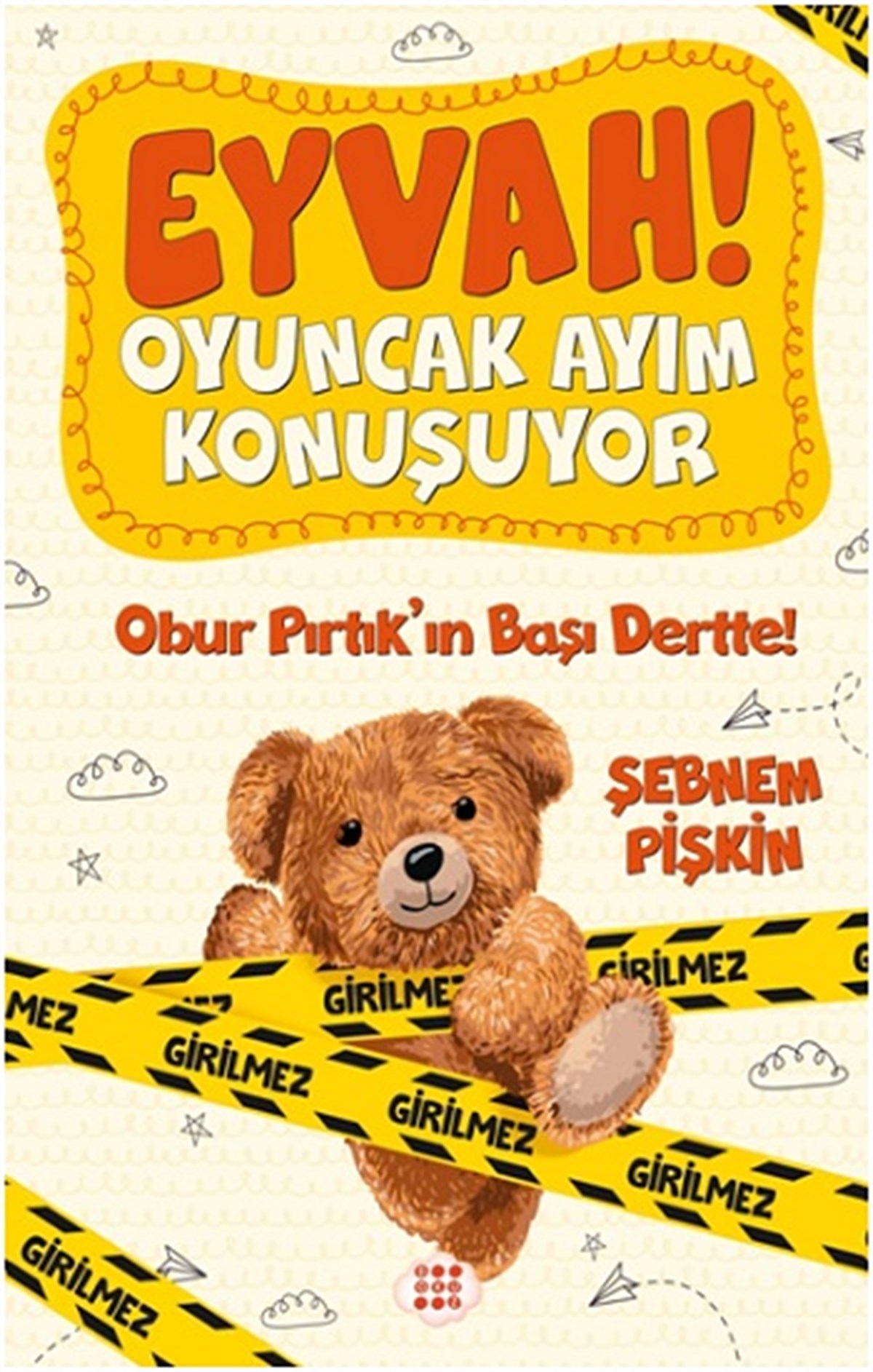 Eyvah ! Oyuncak Ayım  Konuşuyor 1 – Obur Pirtik’in Başı Dertte !