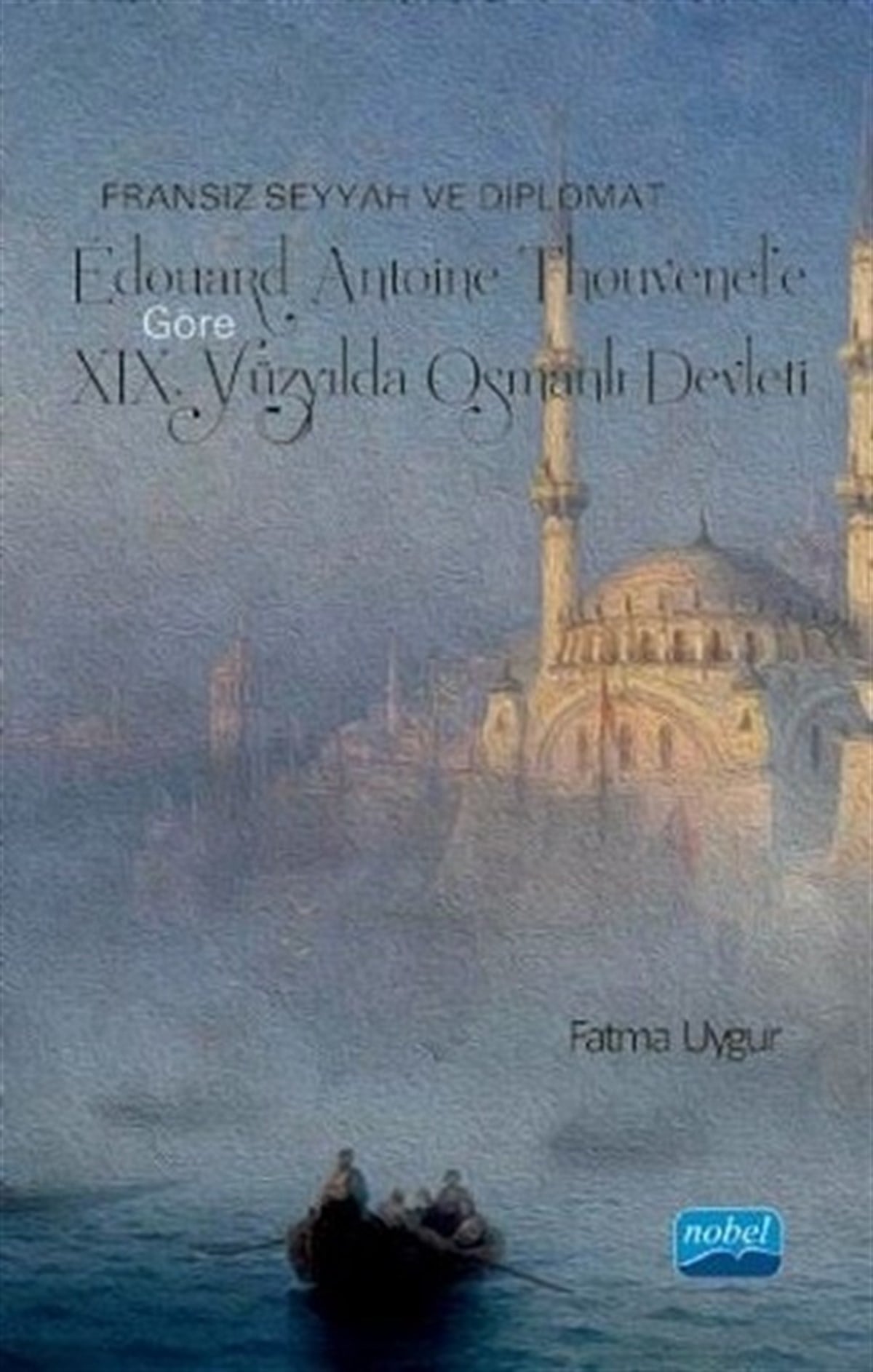 Fransız Seyyah ve Diplomat Edouard Antoine Thouvenel'e Göre XIX. Yüzyılda Osmanlı Devleti