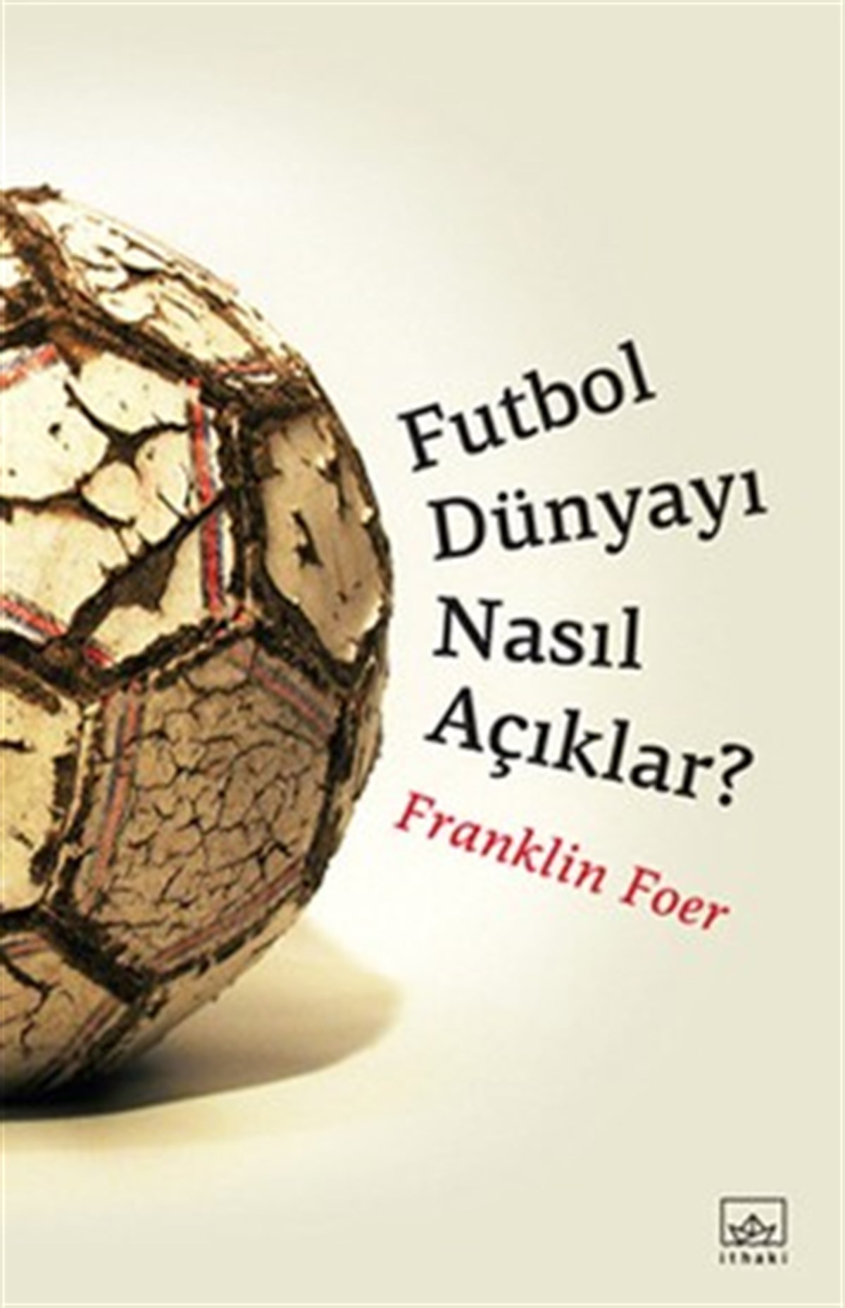 Futbol Dünyayı Nasıl Açıklar?