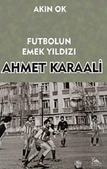 Futbolun Emek Yıldızı Ahmet Karaali