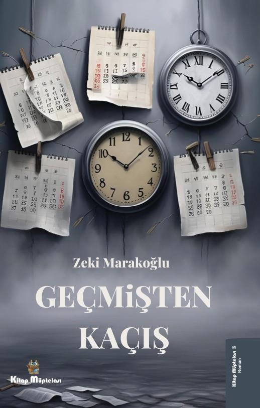 Geçmişten Kaçış , Zeki Marakoğlu , Kitap Müptelası Yayınları , 9786256225237 ,