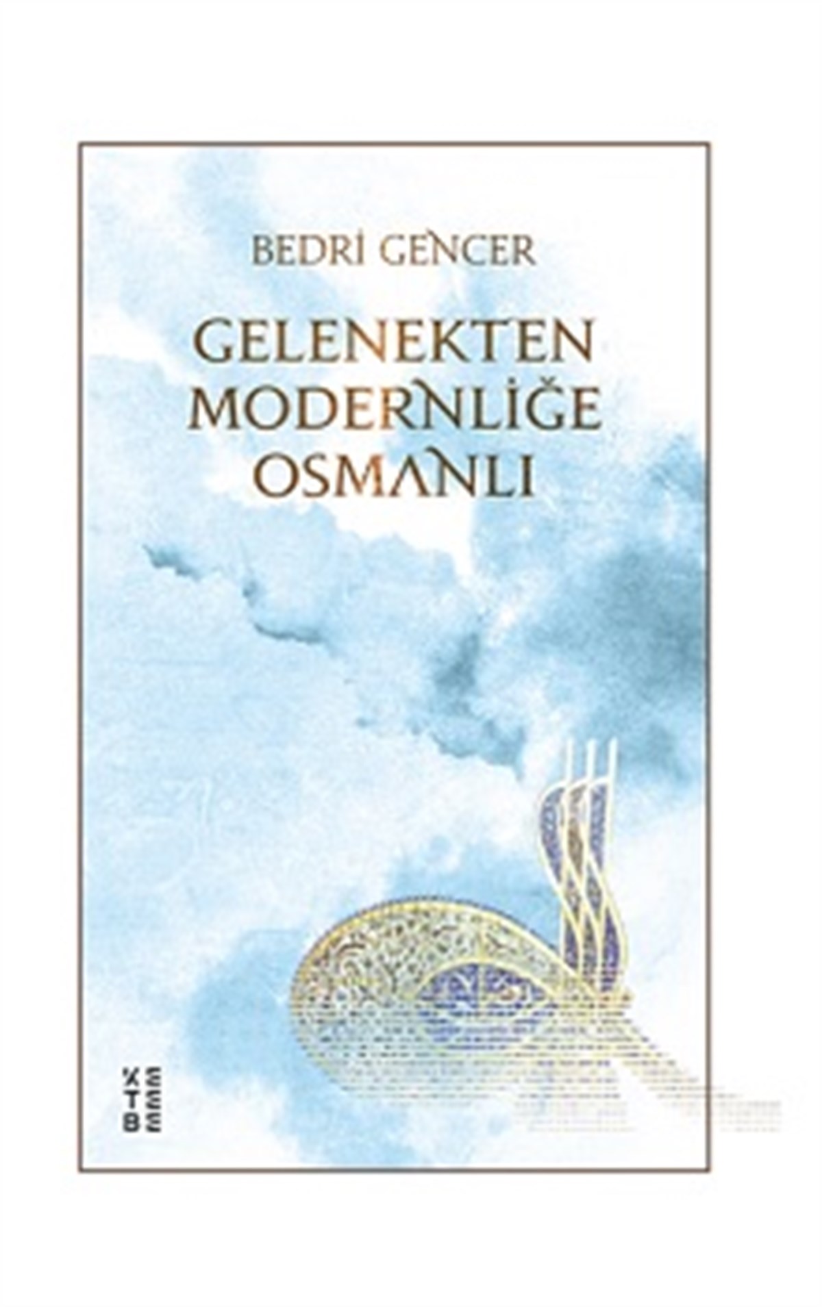Gelenekten Modernliğe Osmanlı (Ciltli)