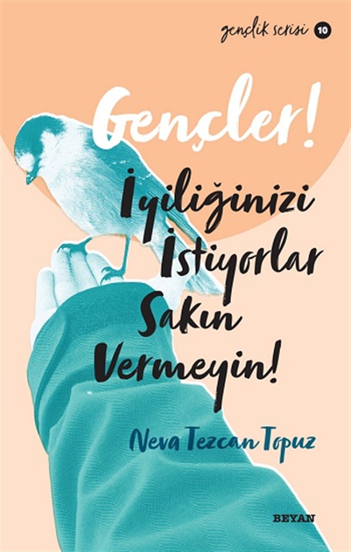 Gençler, İyiliğinizi İstiyorlar, Sakın Vermeyin!
