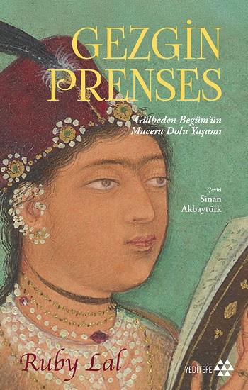 Gezgin Prenses;Gülbeden Begüm’ün Macera Dolu Yaşamı