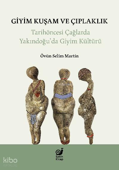 Giyim Kuşam ve Çıplaklık ;Tarihöncesi Yakındoğu’da Giyim Kültürü