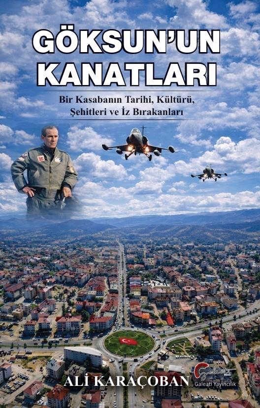 Göksun’un Kanatları;Bir Kasabanın Tarihi, Kültürü, Şehitleri ve İz Bırakanları