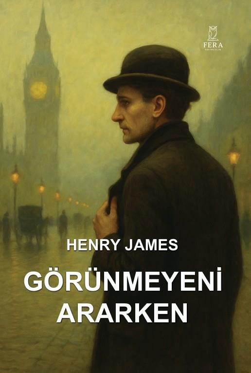 Görünmeyeni Ararken , Henry James , Fera Yayıncılık , 9786256447998 ,