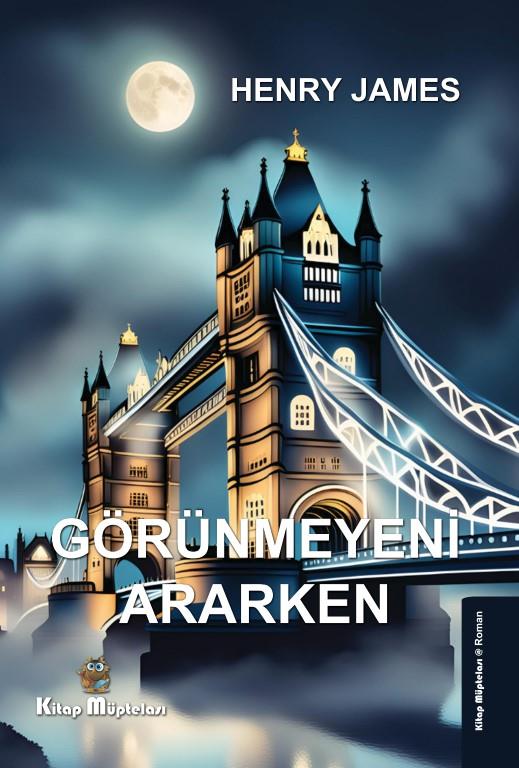 Görünmeyeni Ararken , Henry James , Kitap Müptelası Yayınları , 9786256447998 ,