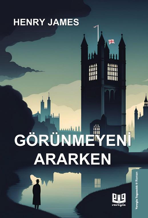 Görünmeyeni Ararken , Henry James , Vaveyla Yayıncılık , 9786257946872 ,