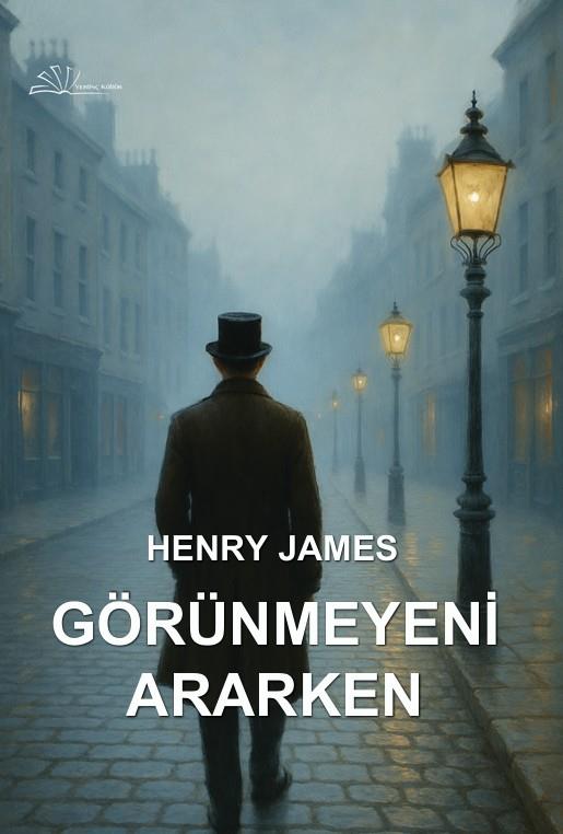 Görünmeyeni Ararken , Henry James , Yertinç Kültür , 9786256447998 ,
