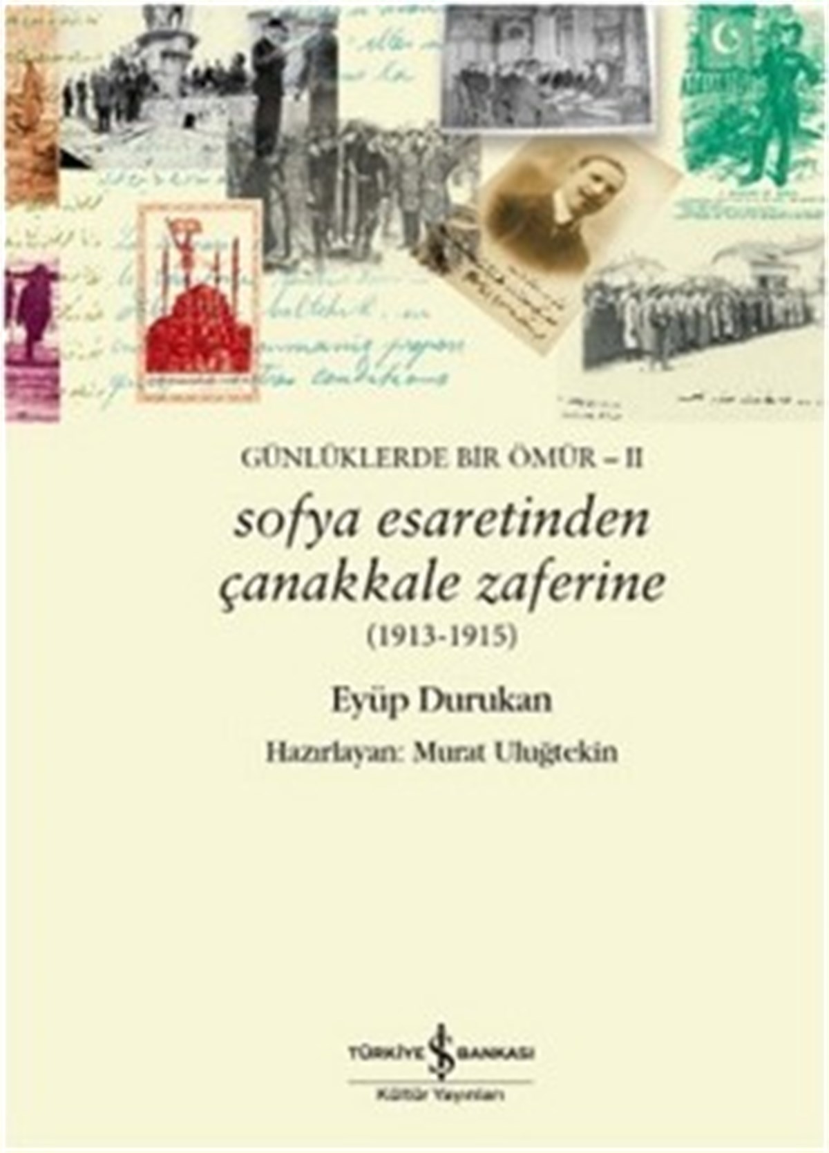 Günlüklerde Bir Ömür 2 - Sofya Esaretinden Çanakkale Zaferine (1913-1915)