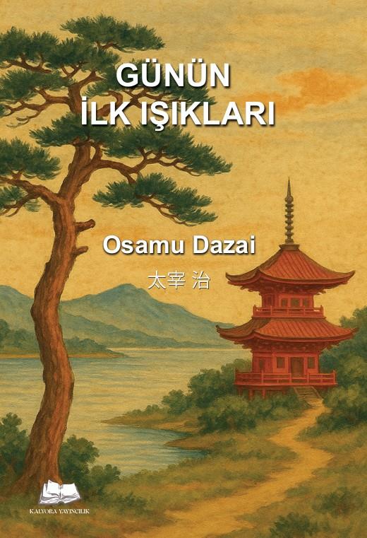Günün İlk Işıkları , Osamu Dazai , Kalyora Yayıncılık , 9786256225367 ,