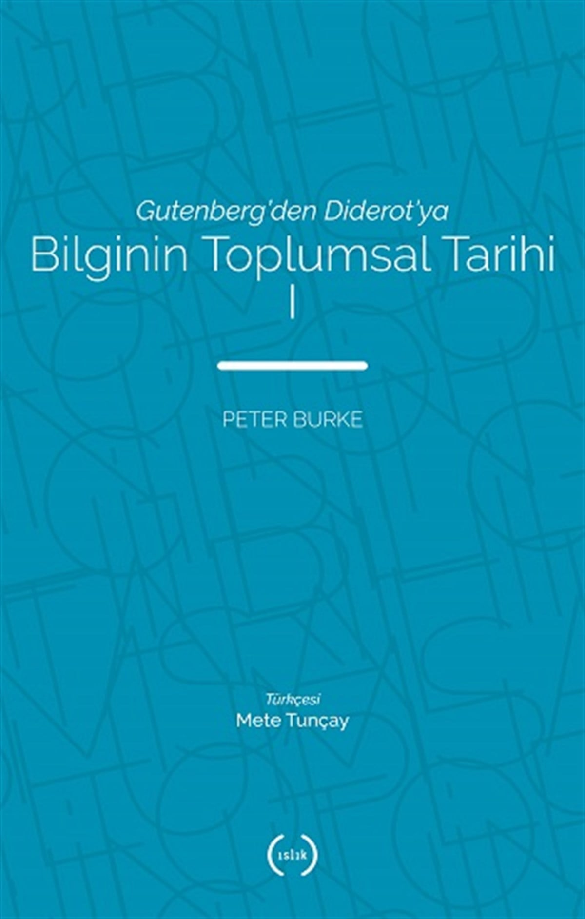 Gutenberg'den Diderot'ya - Bilginin Toplumsal Tarihi 1