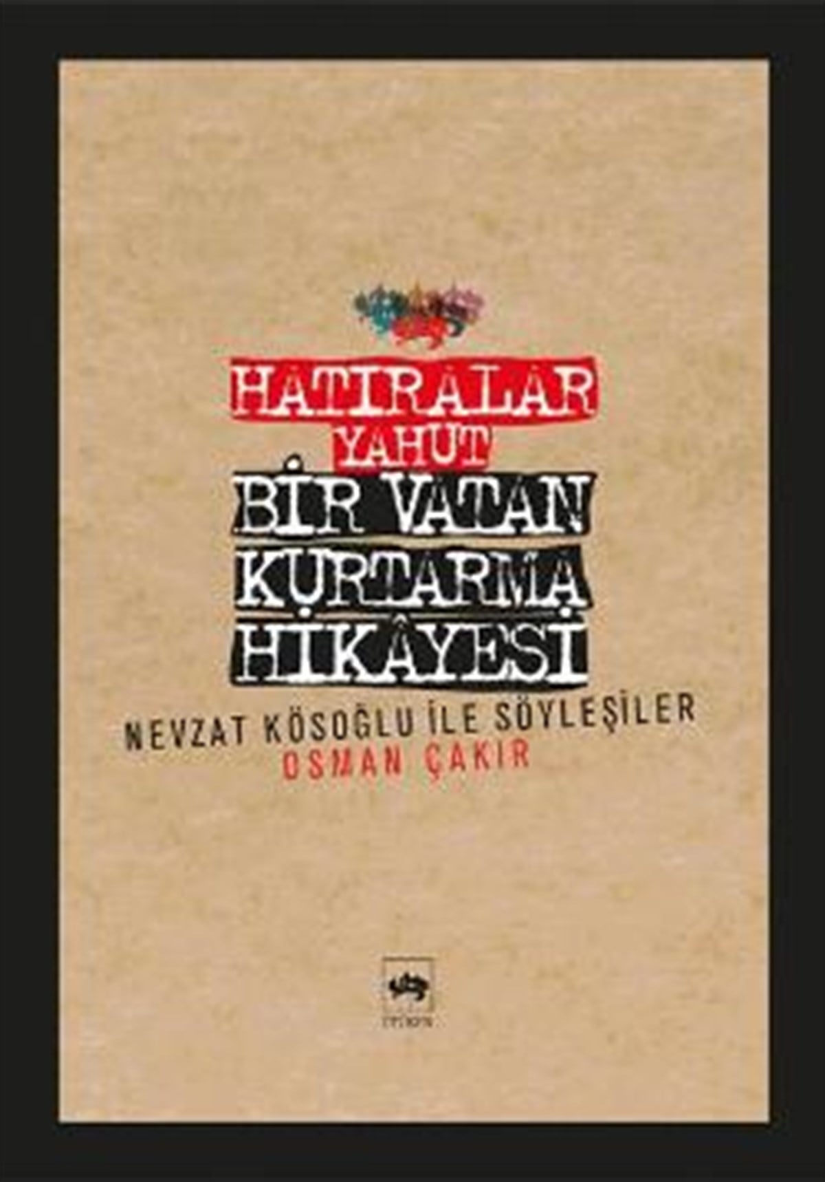 Hatıralar Yahut Bir Vatan Kurtarma Hikayesi