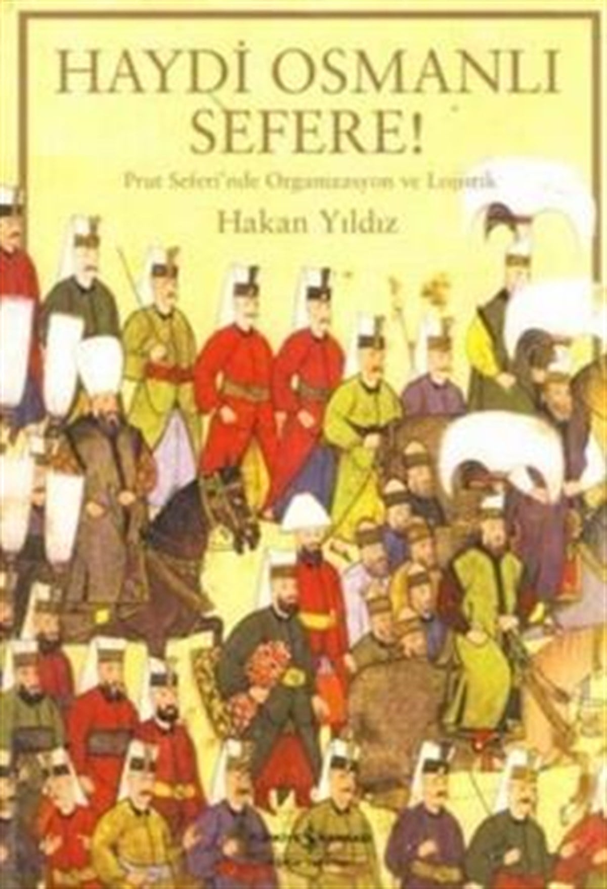 Haydi Osmanlı Sefere!.. Prut Seferi’nde Organizasyon ve Lojistik