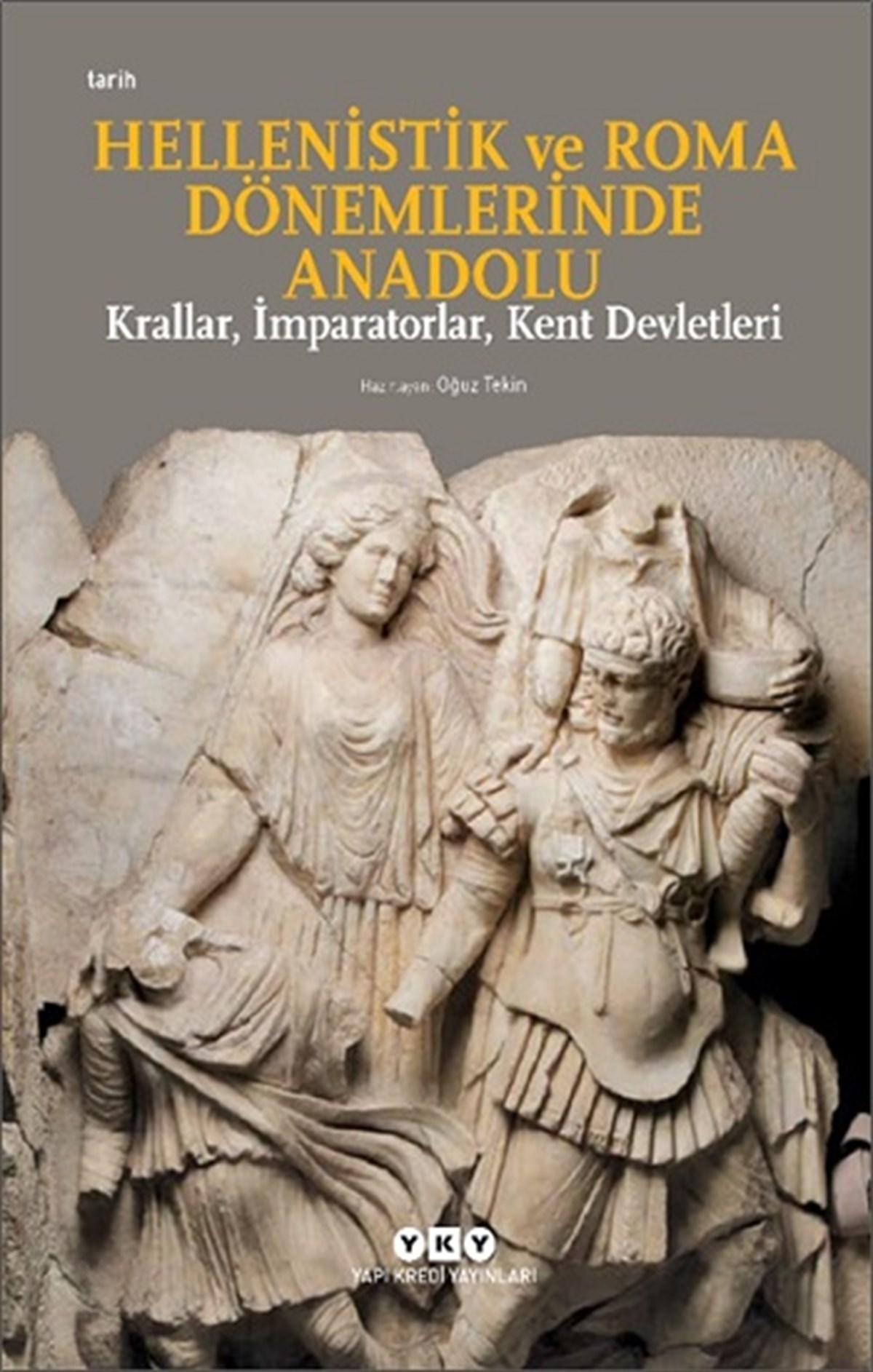 Hellenistik ve Roma Dönemlerinde Anadolu: Krallar, İmparatorlar, Kent Devletleri (Küçük Boy)